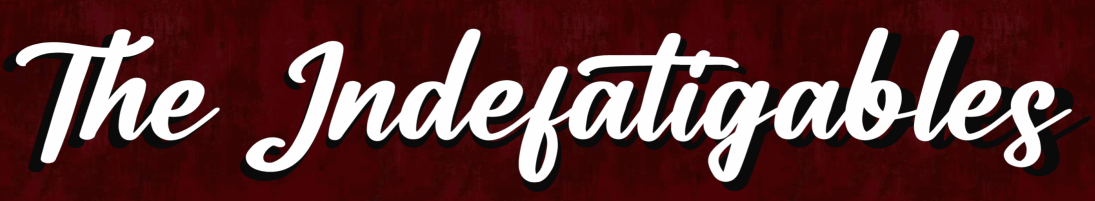 INDEFATIGBABLE
